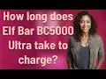 How long does Elf Bar BC5000 Ultra take to charge