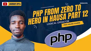 12 PHP FROM ZERO TO HERO IN HAUSA - LOGICAL OPERATOR