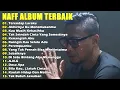Download Lagu Naff Full Album Terbaik Terpopuler 🎀 Terendap Laraku 🎀 Kau Masih Kekasihku