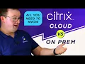 Citrix Cloud vs Citrix On-prem - all you need to know