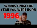 1996 Words From The Year You Were Born Entered Into The Dictionary on Your Birth Year