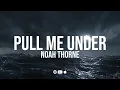 Noah Thorne - PULL ME UNDER (Official Lyric Video)