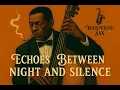 Lagu Echoes Between Night and Silence | Full Jazz Album for Late Nights
