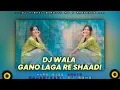 Download Lagu DJ Wala Gano Laga re shaadi ko#viralsong /Full of Hard Bass weeding jumping fadu dance remix song/
