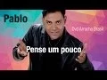 Download Lagu Pablo -- Pense um Pouco (Dvd - Arrocha Brasil) Vídeo Oficial