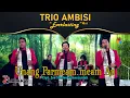 Download Lagu UNANG PARMEAM MEAM AU - TRIO AMBISI 'Everlasting 40th'