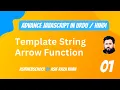 01 Advance JavaScript Template String Arrow Function in