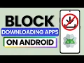 Download Lagu How To Block Downloading Apps On Android 2025