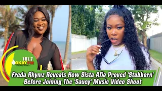 freda rhymz reveals how sista afia proved stubborn before joining the saucy music video shoot