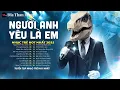 Lagu Người Anh Yêu Là Em - Cuộc Sống Dài Bao Lâu, Mà Ta Cứ Hững Hờ.... Nhạc Trẻ Ca Sĩ Giấu Mặt 2026