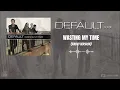 Default - Wasting My Time (Radio Version)