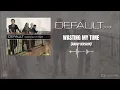 Lagu Default - Wasting My Time (Radio Version)