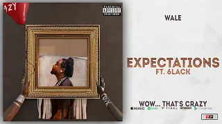 wale expectations ft 6lack wow thats crazy 