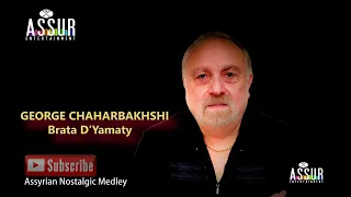 GEORGE CHAHARBAKHSHI Brata D Yamaty Assyrian Nostalgic Medley Assur Entertainment Official 2022 