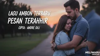 pesan terakhir lagu ambon baper romantis ciptaan andre gili meliwaru official official lyric 