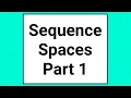 Introduction to Sequence Spaces Part 1
