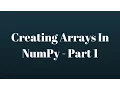 NumPy Tutorial Creating NumPy Arrays - Part 1