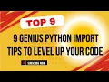 9 Genius Python Import Tips to Level Up Your Code