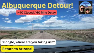 Albuquerque Detour I-40 Closed Down - Back to Arizona