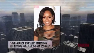 Tahiry arrested on her birt ay for assaulting her roommate Rumor Report