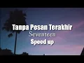 Download Lagu Tanpa pesan terakhir - Seventeen (speed up- lyrics) ~ Saat tak bersama mu