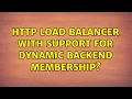 HTTP load balancer with support for dynamic backend membership 2 Solutions