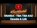 DNANDA - TIBA TIBA KAU | Versi Karaoke & Lirik