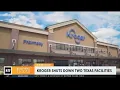 Kroger shuts down two Texas facilities