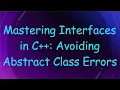 Mastering Interfaces in C Avoiding Abstract Class Errors