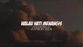 Download Walau hati menangis - pance pondang cover by felix { Lirik } MP3