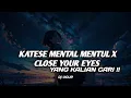 Download Lagu KATESE MENTAL - MENTUL X CLOSE YOUR EYES REMIX REGGAE BY - Dj UCUP || YANG LAGI VIRAL ||