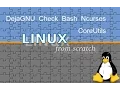 Linux From Scratch - 7 Installation of DejaGNU Expect Check Bash Ncurses and CoreUtils