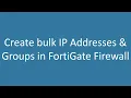 Create bulk IP Addresses Groups in Fortinet FortiGate firewall