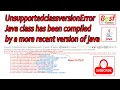 Unsupportedclassversionerror java class compiled by most recent version of java error