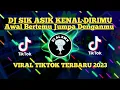 Download Lagu DJ AWAL BERTEMU JUMPA DENGANMU - SIK ASIK KENAL DIRIMU VIRAL TIKTOK TERBARU 2023 YANG KALIAN CARI