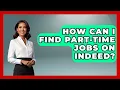 How Can I Find Part-Time Jobs On Indeed - Job Success Network