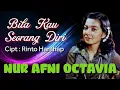 Download Lagu NUR'AFNI OCTAVIA - BILA KAU SEORANG DIRI/Cipt. Rinto Harahap