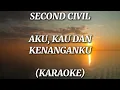 Download Lagu Second Civil - Aku, Kau dan Kenanganku (KARAOKE ORIGINAL VERSION)
