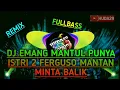 Download Lagu Dj emang mantul punya istri 2 ferguso mantan minta balik | full bass