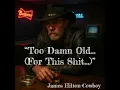 “Too Damn Old… (For This Shit…)” ― James Hilton-Cowboy