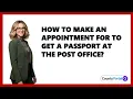 How To Make An Appointment For To Get A Passport At The Post Office