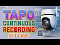 Tapo camera continuous recording settings Tapo C320WS continuous recording - RECORD ALL THE TIME