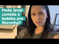 Pode levar comida e bebida pra Noronha