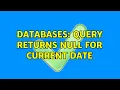 Databases Query returns NULL for current date