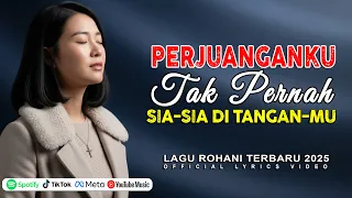 perjuanganku tak pernah sia sia di tangan mu lagu rohani kristen terbaru official lyric video