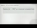 Express x-10 2 as a trinomial in standard form