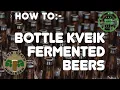 How To Bottle Kveik Fermented Beers Guide