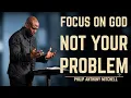 FOCUS ON GOD NOT YOUR PROBLEMS This Will Change Your Life Philip Anthony Mitchell 2819 Church