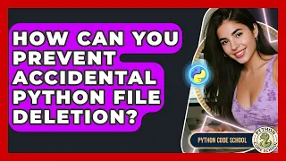 How Can You Prevent Accidental Python File Deletion - Python Code School