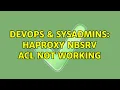 DevOps SysAdmins Haproxy nbsrv acl not working